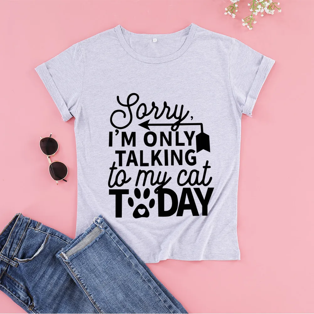 

ZBBRDD Sorry Im only talking to my cat today Letter printing T-shirt Funny Creative Cotton Leisure Tshirt Top Tees Plus Size