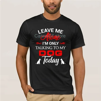 

Men Printing Short Sleeve Tshirt trend Leave Me Alone Im Only Talking To My Dog Today Short fashion T-shirt men