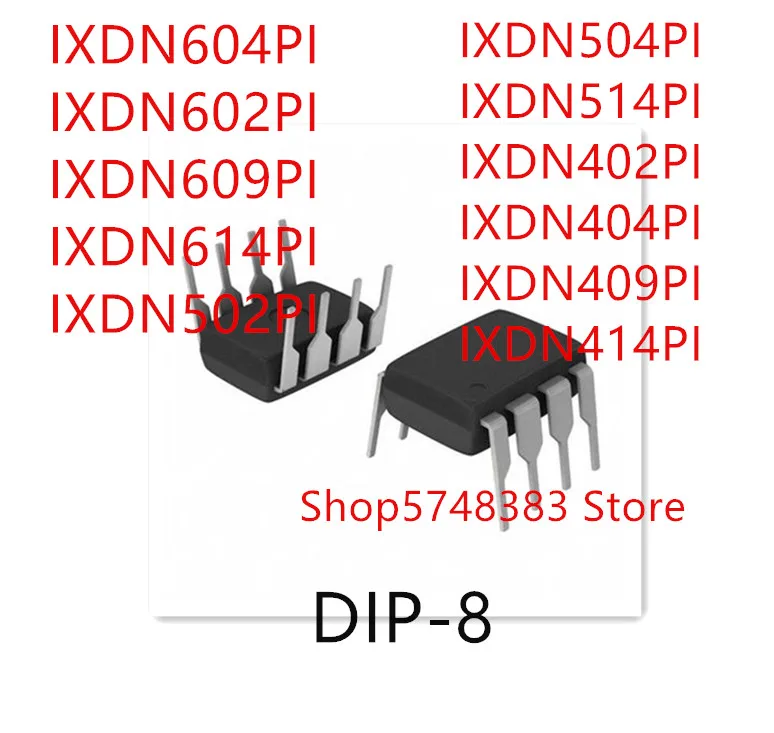 

10PCS IXDN604PI IXDN602PI IXDN609PI IXDN614PI IXDN502PI IXDN504PI IXDN514PI IXDN402PI IXDN404PI IXDN409PI IXDN414PI DIP-8