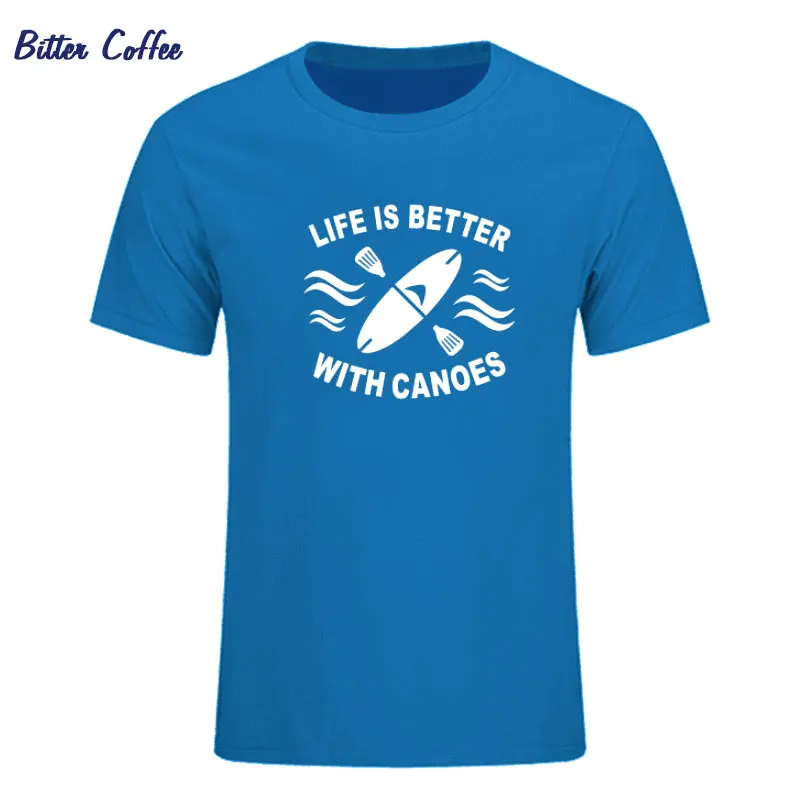 

Life Is Better With Canoes T-shirts Canoeing Kayaking Paddle Oar Funny Birthday Gift Short Sleeves Fashion Men T Shirt
