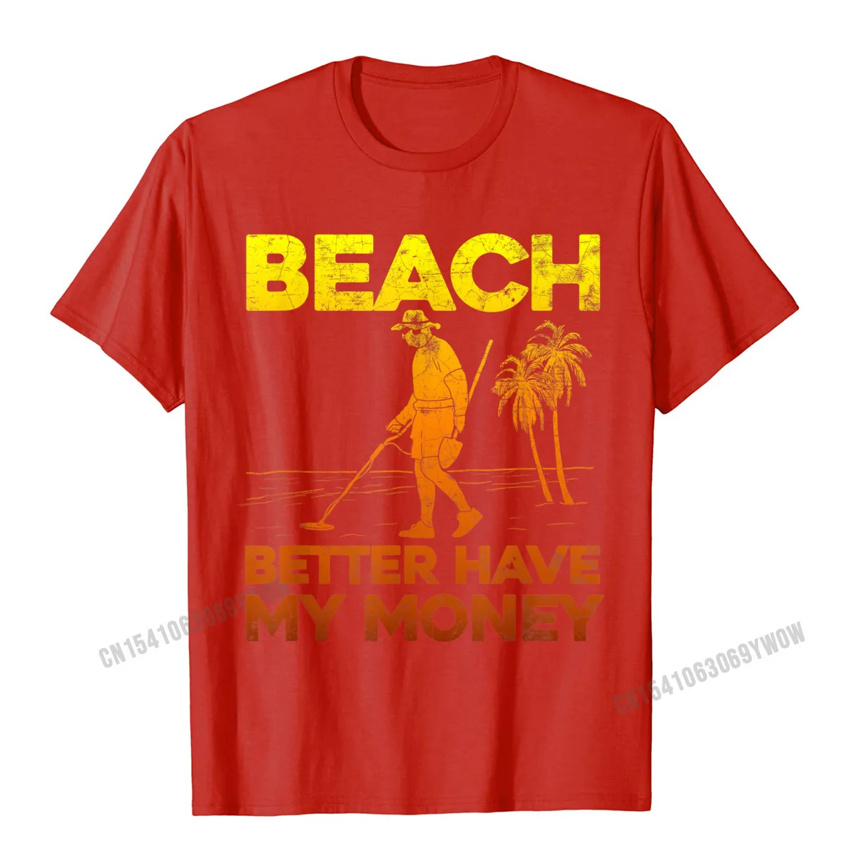 Wholesale Young T Shirts Hip hop Camisa Tops & Tees Cotton Short Sleeve Printing Clothing Shirt Round Neck Wholesale Beach Better Have My Money Shirt Funny Metal Detecting__1003 red