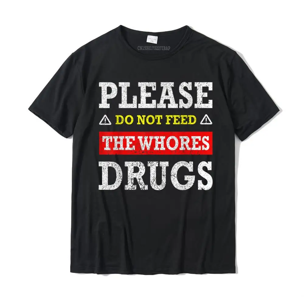  Men Top T-shirts Normal Unique Tops & Tees 100% Cotton Fabric O Neck Short Sleeve Casual Tops T Shirt Summer Free Shipping Please Do Not Feed The Whores Drugs T-Shirt__MZ23794 black