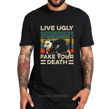 

Live Ugly Fake Your Death T Shirt Just Like A Possum Retro Tshirt EU Size Breathable 100% Cotton Tops Tee