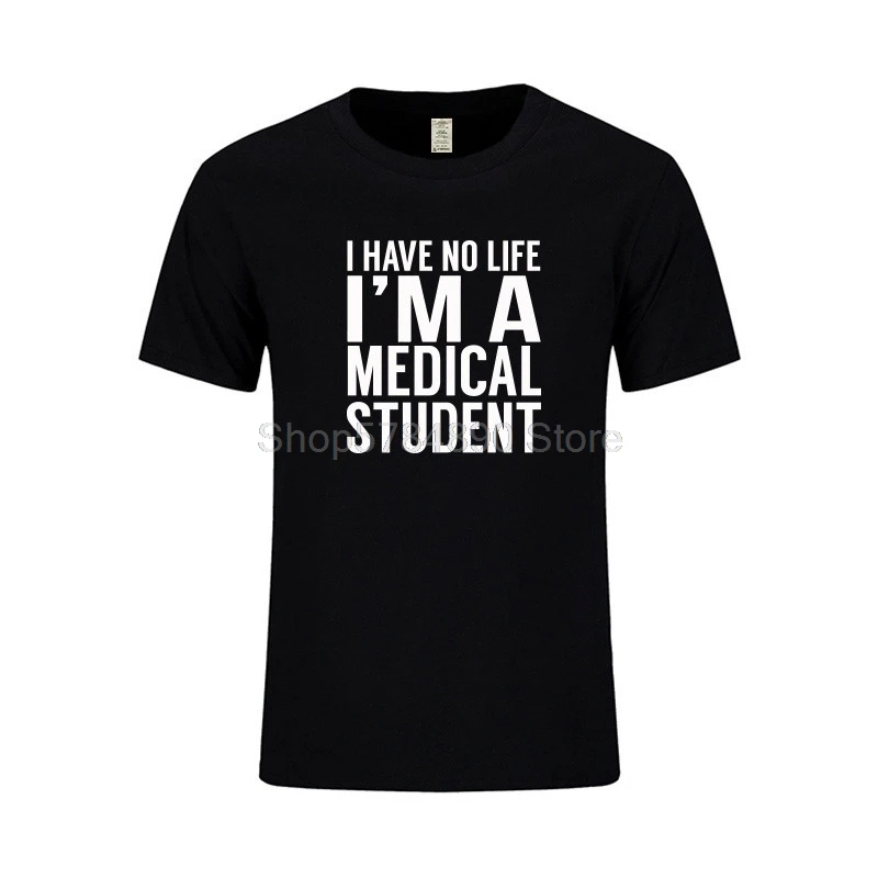 I'm A Medical Student I Have No Life Funny Doctor Gift Mens T-shirt Fashion Short Sleeve O Neck Casual T Shirt | Мужская одежда