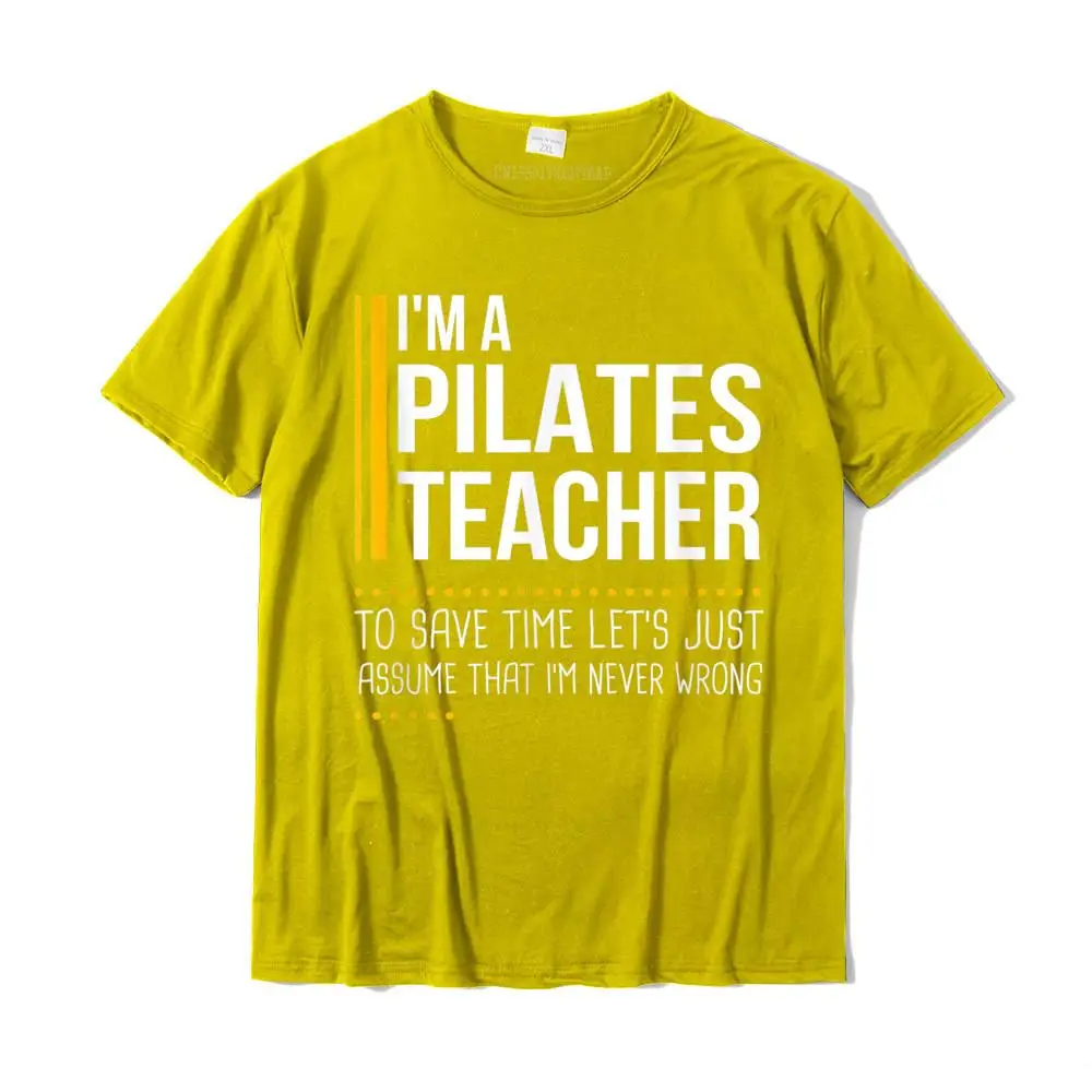 Comics 100% Cotton Hip hop Tops Tees Coupons Short Sleeve Mens Top T-shirts Casual Summer/Autumn T Shirt Crew Neck Save Time Lets Assume Pilates Teacher Is Never Wrong Funny T-Shirt__MZ15616 yellow