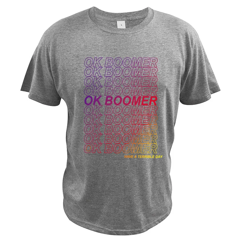 Футболка Ok Boomer, новые вещи, городская жизнь, хлопок, топы с короткими рукавами, какой ужасный день с традиционным мышлением, футболка - Цвет: Серый