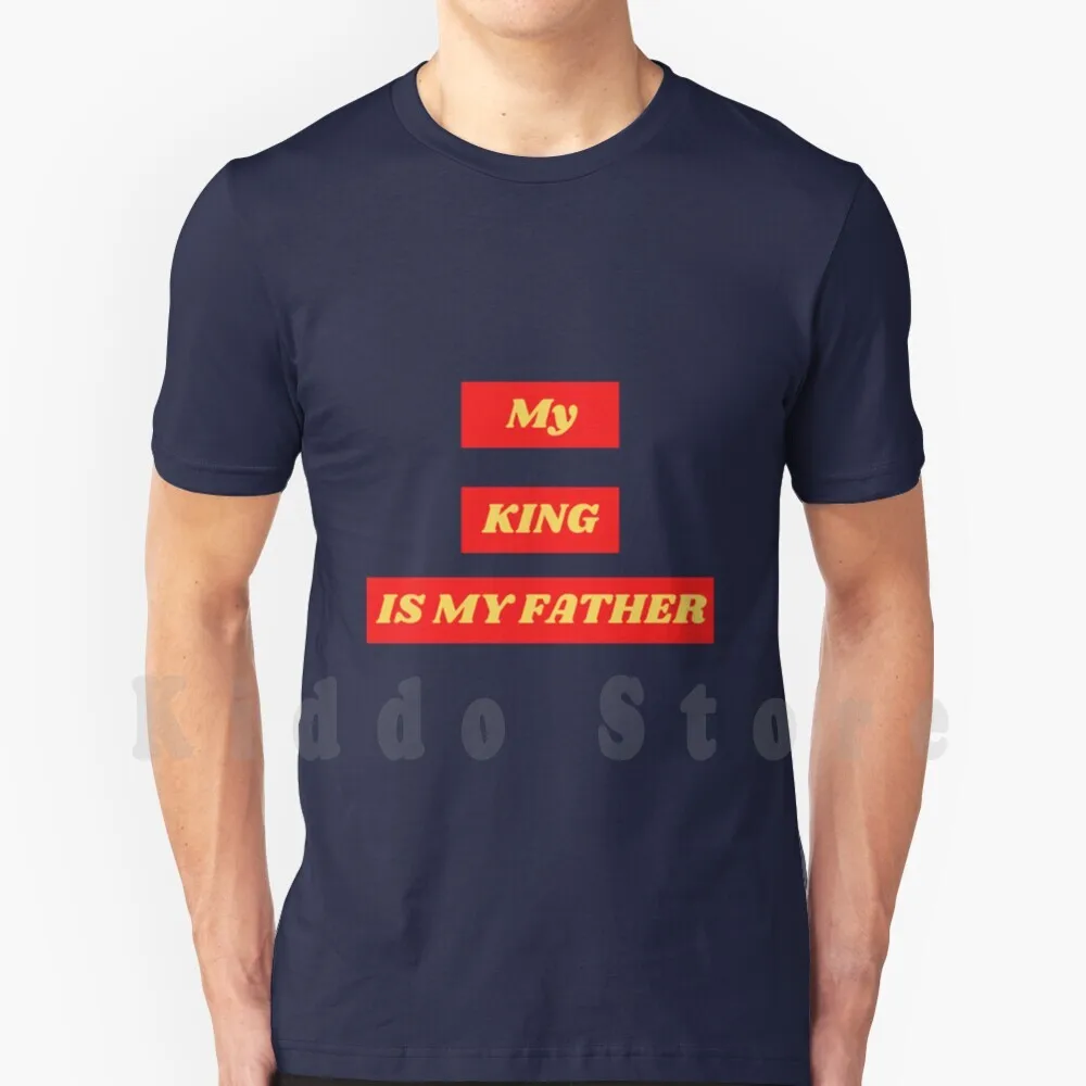 My King Is My Father T Shirt Fai Da Te Big Size 100% Cotone Family Dad Child Love King