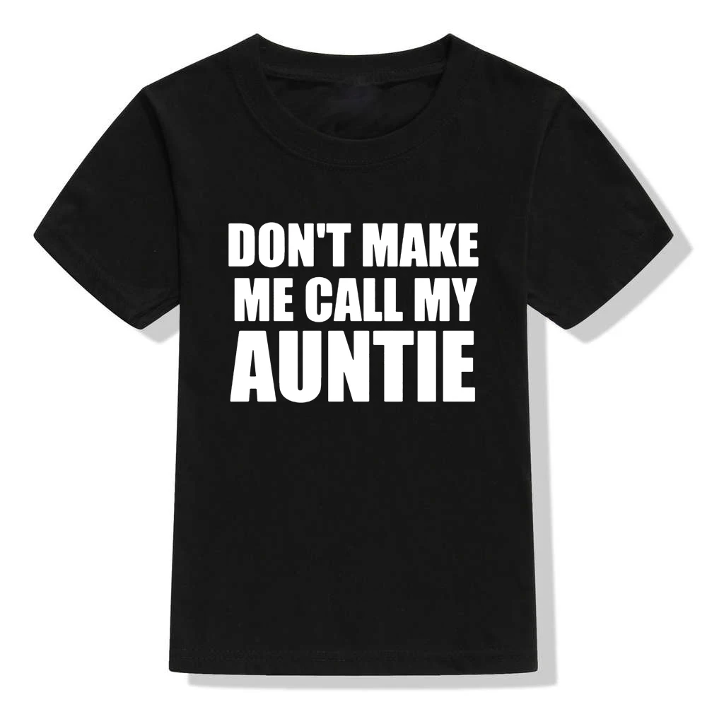 Футболки с короткими рукавами и забавным принтом Don't Make Me Call My Auntie для мальчиков и девочек, повседневные топы с круглым вырезом, футболки одежда для малышей - Цвет: 53B7-KSTBK-