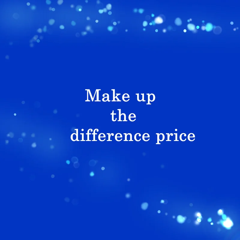 

Make up the difference price, do not send the goods, please do not make a mistake