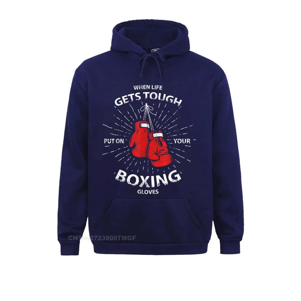 When life gets tough put on your BOXING gloves T Shirt__21388 Sweatshirts for Male Casual Mother Day Hoodies Long Sleeve 2021 New Fashion Clothes When life gets tough put on your BOXING gloves T Shirt__21388navy