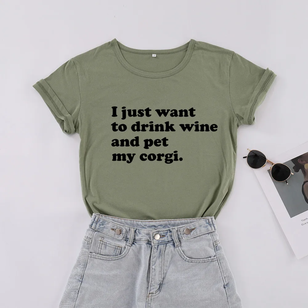 Футболки с надписью I just want to drink wine and pet my corgi хлопковые футболки круглым вырезом и