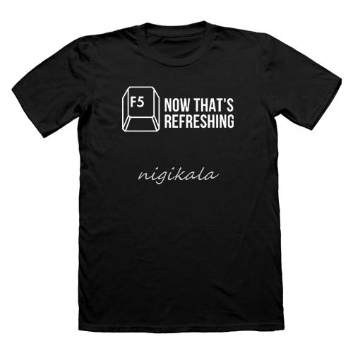 

F5 Now That's Refreshing / nerd t shirt / geek t shirt / funny t shirts / it tee Comfortable t shirt,Casual Short Sleeve TEE