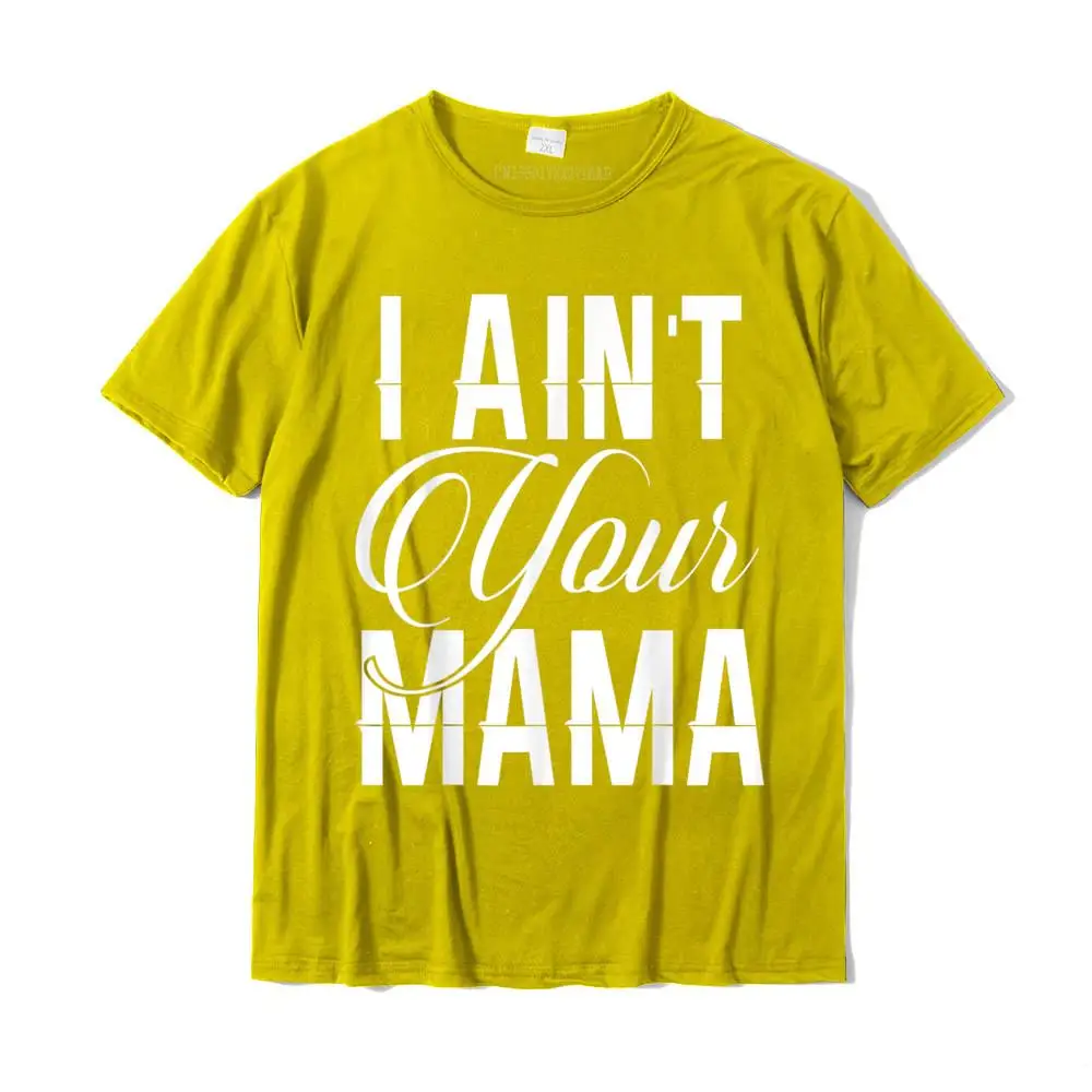 Comics Top T-shirts Funny Short Sleeve Coupons Round Neck Cotton Fabric Tees Casual Tee Shirt for Men VALENTINE DAY I Ain't Your Mama t shirts funny hip hop urban__MZ16931 yellow