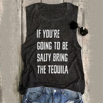 

IF YOU'RE GOING TO BE SALTY BRING THE TEQUILA Letter Print Women Tank Tops O-neck Sleeveless Harajuku Tank Tshirt Female Tops