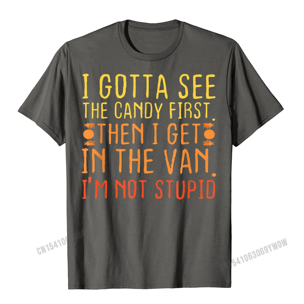 Leisure T Shirt Brand New Round Neck Cool Short Sleeve All Cotton Men's T-shirts Fashionable Tee-Shirt Wholesale I Gotta See The Candy First. Im Not Stupid Creepy Adult T-Shirt__688 carbon