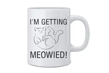 

I'm Getting Meowied Funny Cat Mug Coffee Mug Gift