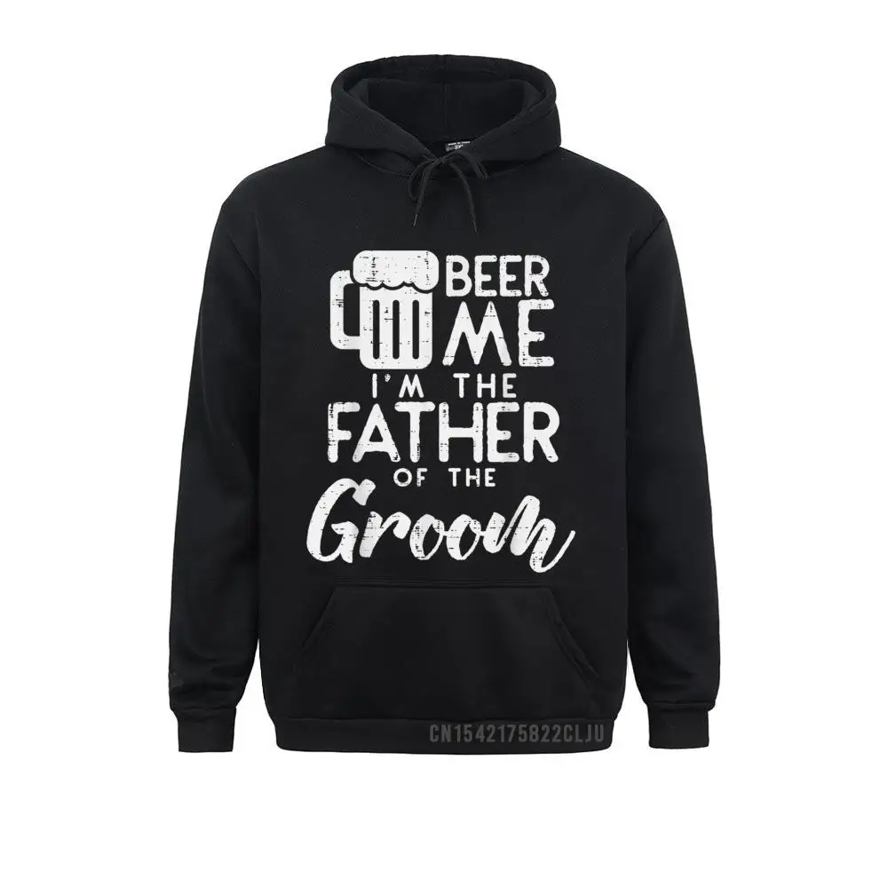 

Beer Me Im The Father Of Groom Hoody Rehearsal Dinner Gift Warm Winter Hoodies Long Sleeve Custom Hoods Company Men Sweatshirts