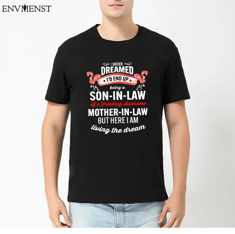 

Envmenst Men T Shirt I Never Dreamed Being A Son In Law Of A Freaking Mother In Law Unisex Men's T Shirt Harajuku bts Tops XXXL