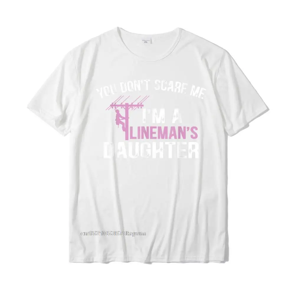 2021 Men Tops Shirts Funny Summer T-shirts All Cotton Short Sleeve Normal Tops Tees Crewneck Top Quality Funny You Dont Scare Me Im a Linemans Daughter T-Shirt__3646 white