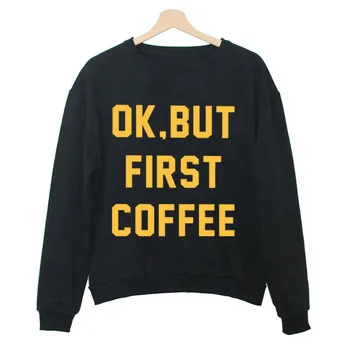 

Ok But First Coffee Letter Print Hoodies Women Sweatshirt Round Neck Long Sleeve Loose Hoodie Streetwear 2019 Moletom