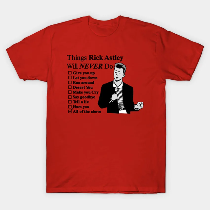 All Of The Above T Shirt Rick Astley Tshirt Rick Astley Rick Astley Rick Rolled Gag Text Never Gonna Give You Up Funny Pop Red T Shirts Aliexpress - rick astley t shirt roblox