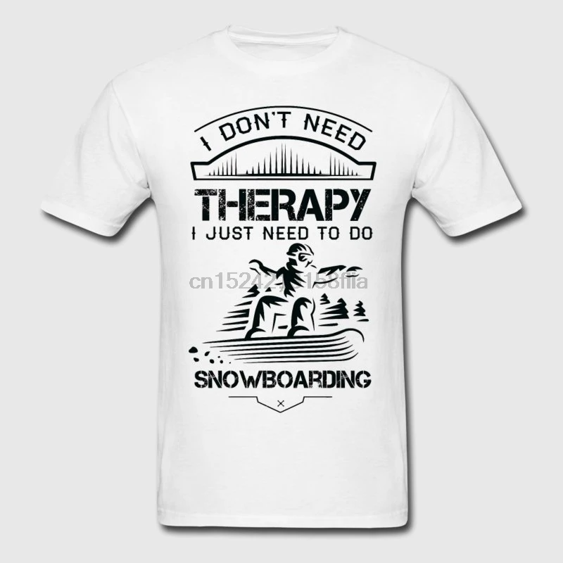 

Printed Mens T-Shirt 2020 I Dont Need Therapy Just To Do Snowboards T-Shirts Solid Color Leisure Camisa S-5xl Trendy