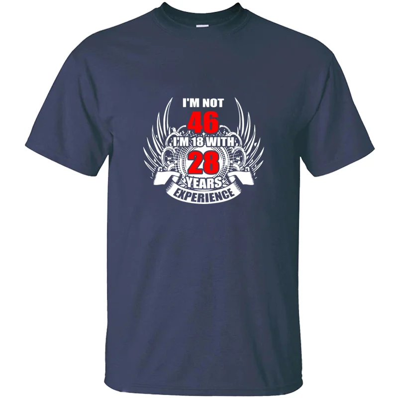 

The New Sunlight I M Not 46 I M 18 With 8 Years Experience T-Shirt Man Cotton Hilarious Army Green Homme Leisure Tshirts