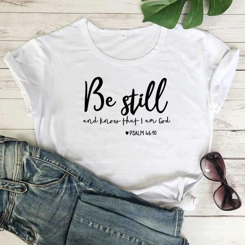 Be Still And Know That I Am God футболка унисекс женская Религиозная Христианская футболка Повседневная летняя Библейская вера стих Графический Топ тройник - Цвет: white-black text