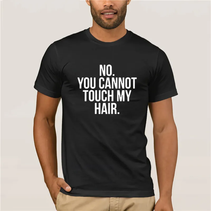 

NO YOU CANNOT TOUCH MY HAIR Print Women Tshirts Cotton Casual Funny t Shirt For Lady
