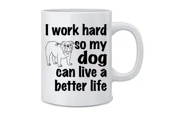 

I Work Hard So My Dog Can Live A Better Life Funny Dog Mug Coffee Mug