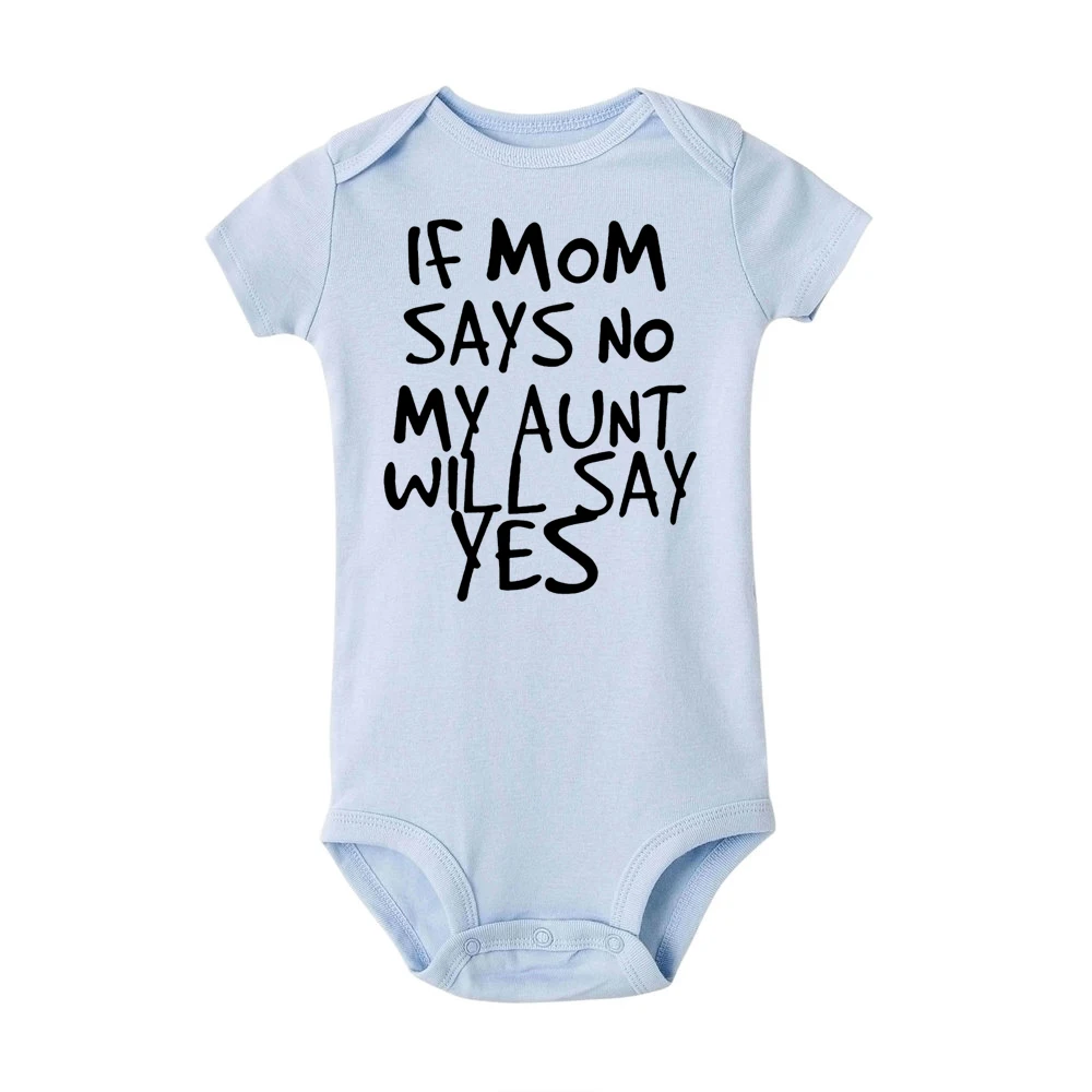 If Mom Says No My Aunt Will Say Yes Funny Newborn Baby Romper Infant Cotton Short Sleeve Baby Girl Boy New Born Clothes 0-24M