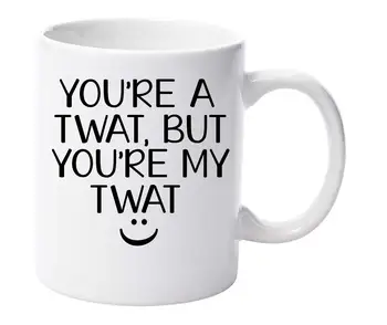 

You're A Twat But You're My Twat 11oz Ceramic Mug