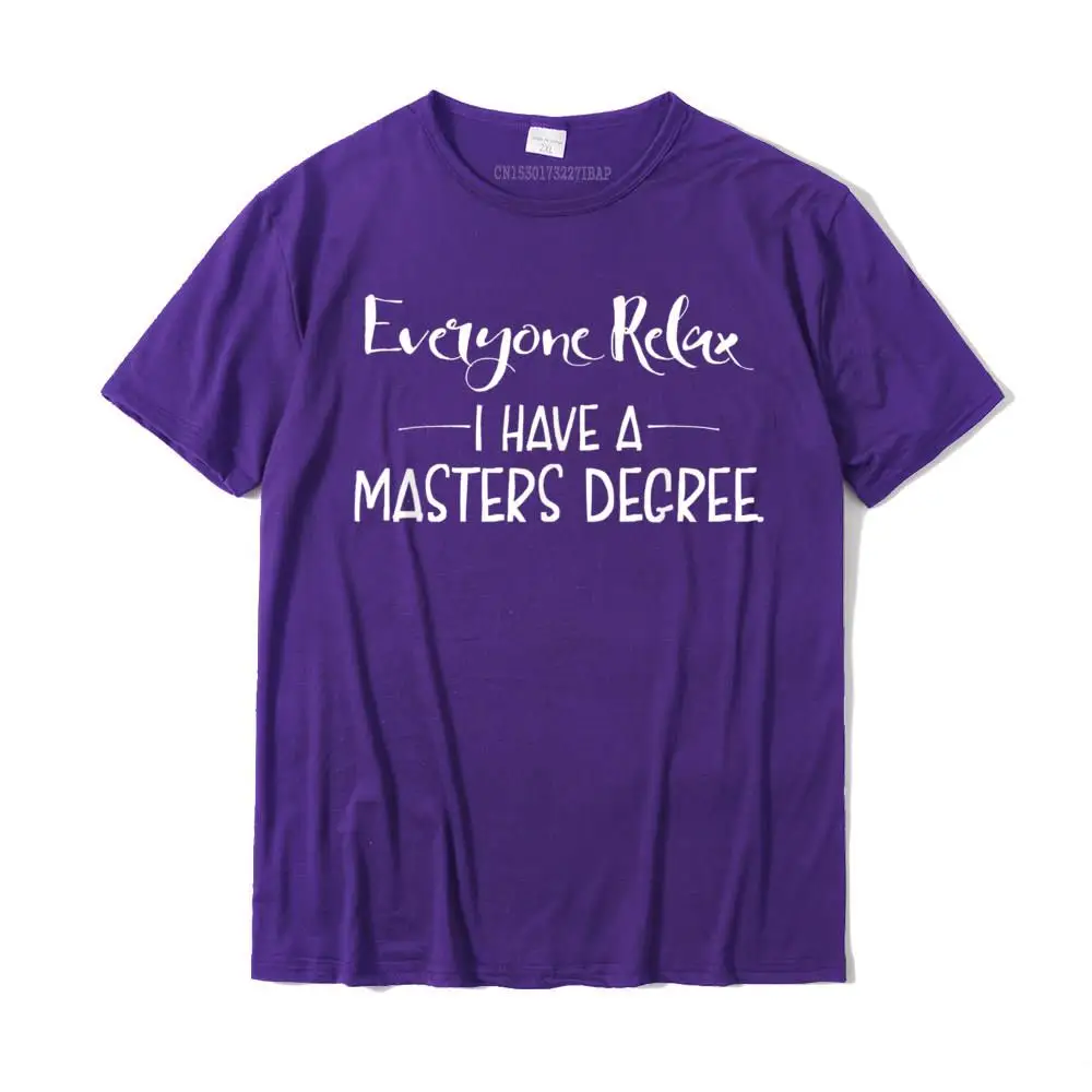 O-Neck Printed On Cotton Fabric Young Tshirts Leisure Short Sleeve Tops Shirt 2021 Fashion Customized Clothing Shirt Everyone Relax I Have A Masters Degree T-Shirt Funny gift__MZ16295 purple