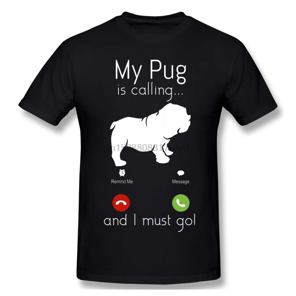 My Pug Is Calling I Must Go Men T Shirt Summer Camiseta Oversize Cotton Crewneck Short Sleeve Custom brand-clothing |