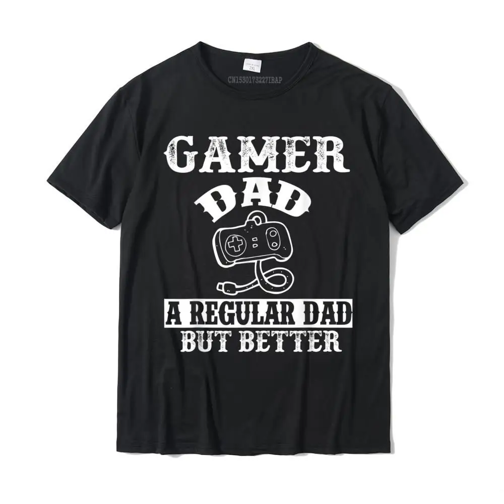 

Gamer Dad Like A Regular Dad But Better Funny Gaming T-Shirt Camisas Hombre Cotton Tops Shirts Unique Family Summer T Shirts