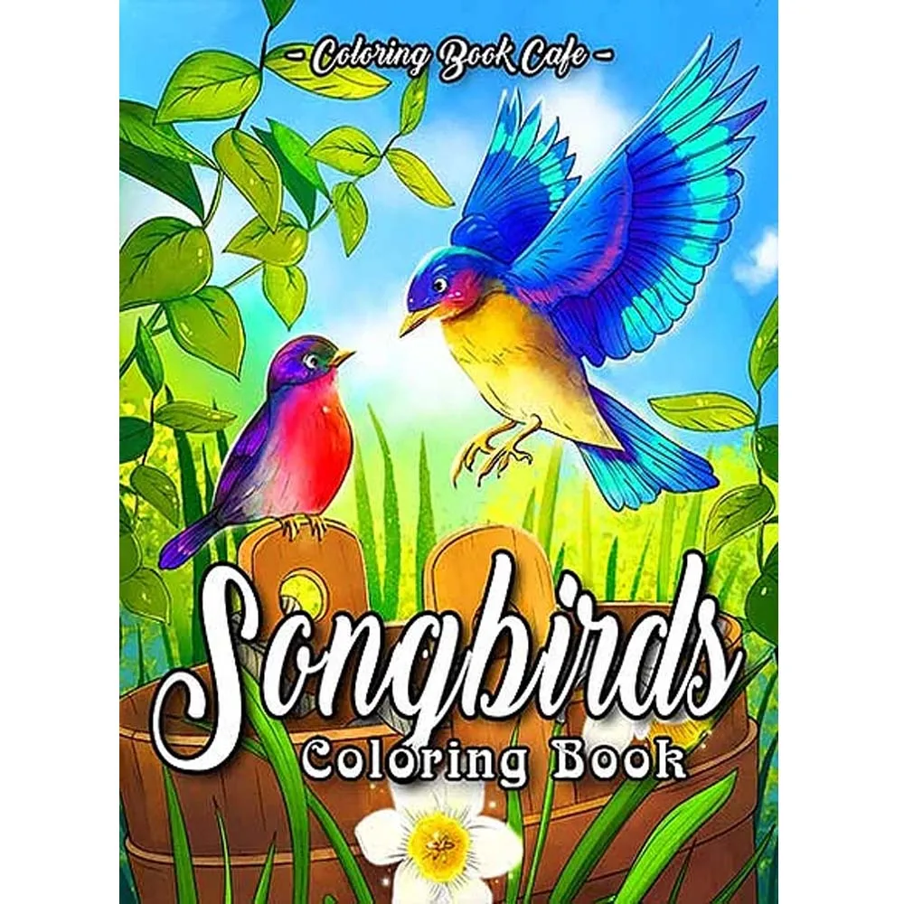 Songbirds Coloring Book: An Adult Coloring Book Featuring Beautiful Songbirds, Exquisite Flowers and Nature Scenes 25-page