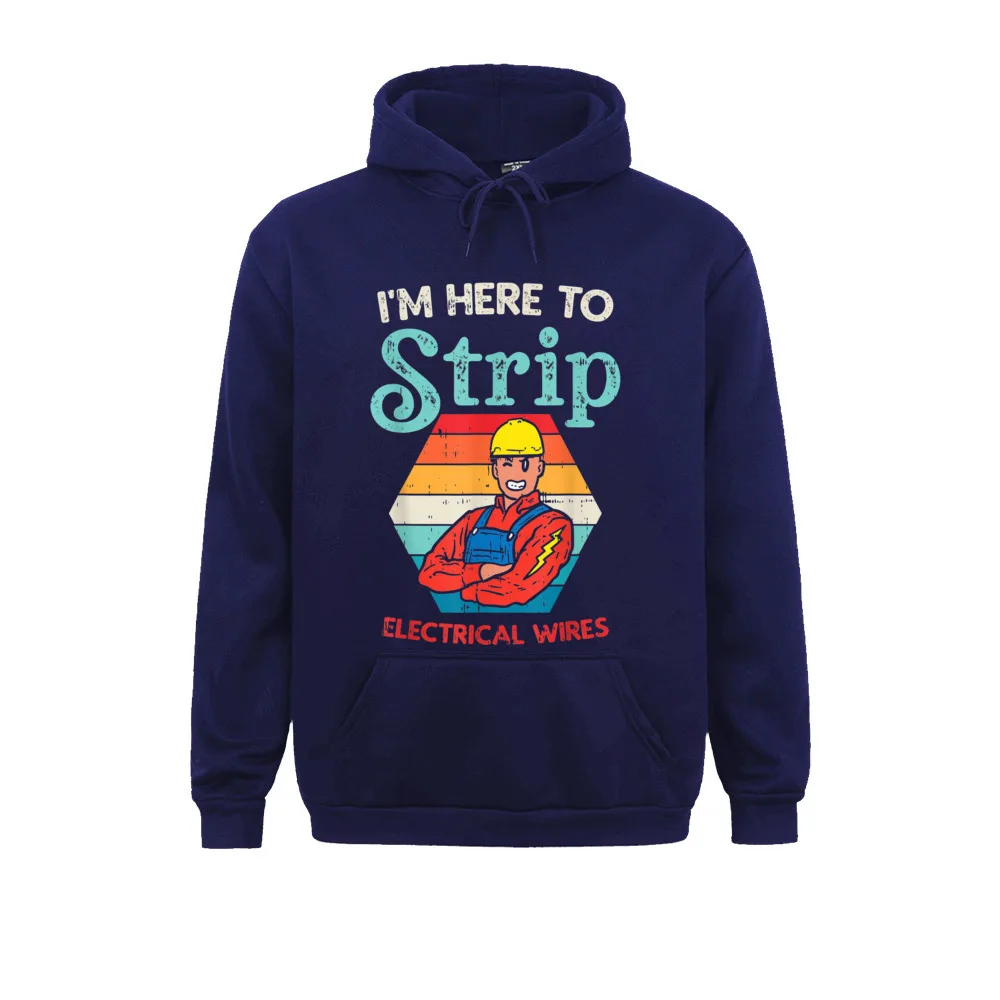 Here To Strip Funny Electrician Power Electric Lineman Gift T-Shirt__1948 Sweatshirts Fitted Long Sleeve Simple Style  Men Hoodies Clothes Father Day Here To Strip Funny Electrician Power Electric Lineman Gift T-Shirt__1948navy