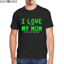 

Unisex Tee I Love My Mom If When Lets Me Play Video Games T Shirt Men Women Clothes Funny Graphic T Shirt 100% Cotton Female Top