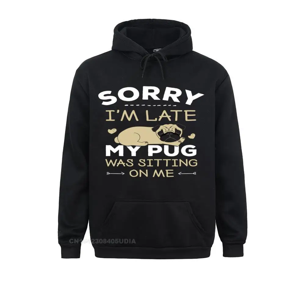 Pug Dog Hoodie - Sorry I'm Late My Pug Was Sitting On Me__B5953 Company Customized Sweatshirts  Long Sleeve Hoodies for Women Sportswears Lovers Day Pug Dog Hoodie - Sorry I'm Late My Pug Was Sitting On Me__B5953black