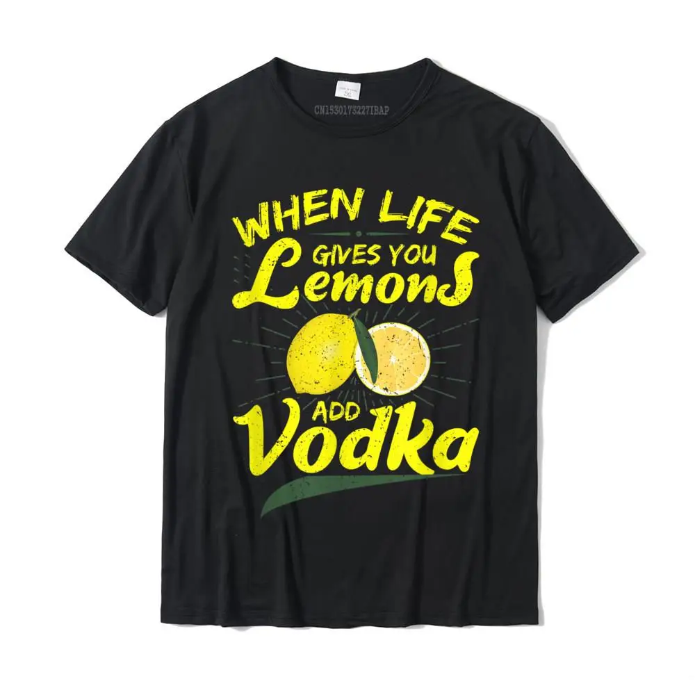 

When Life Gives You Lemons Add Vodka T-Shirt Tshirts Christmas Day Summer Prevalent Men Tops Shirts Summer Cotton