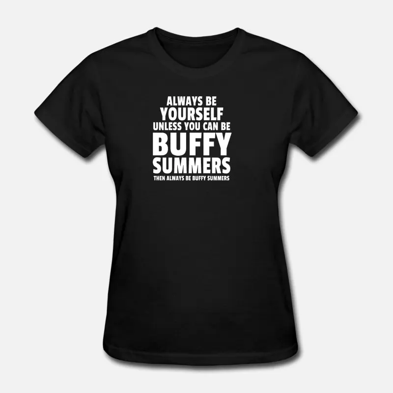 Дизайнерская летняя футболка Always Be Buffy футболка с круглым вырезом для мальчиков и девочек мужская одежда размера плюс S-5xl наивысшего качества - Цвет: Women-Black