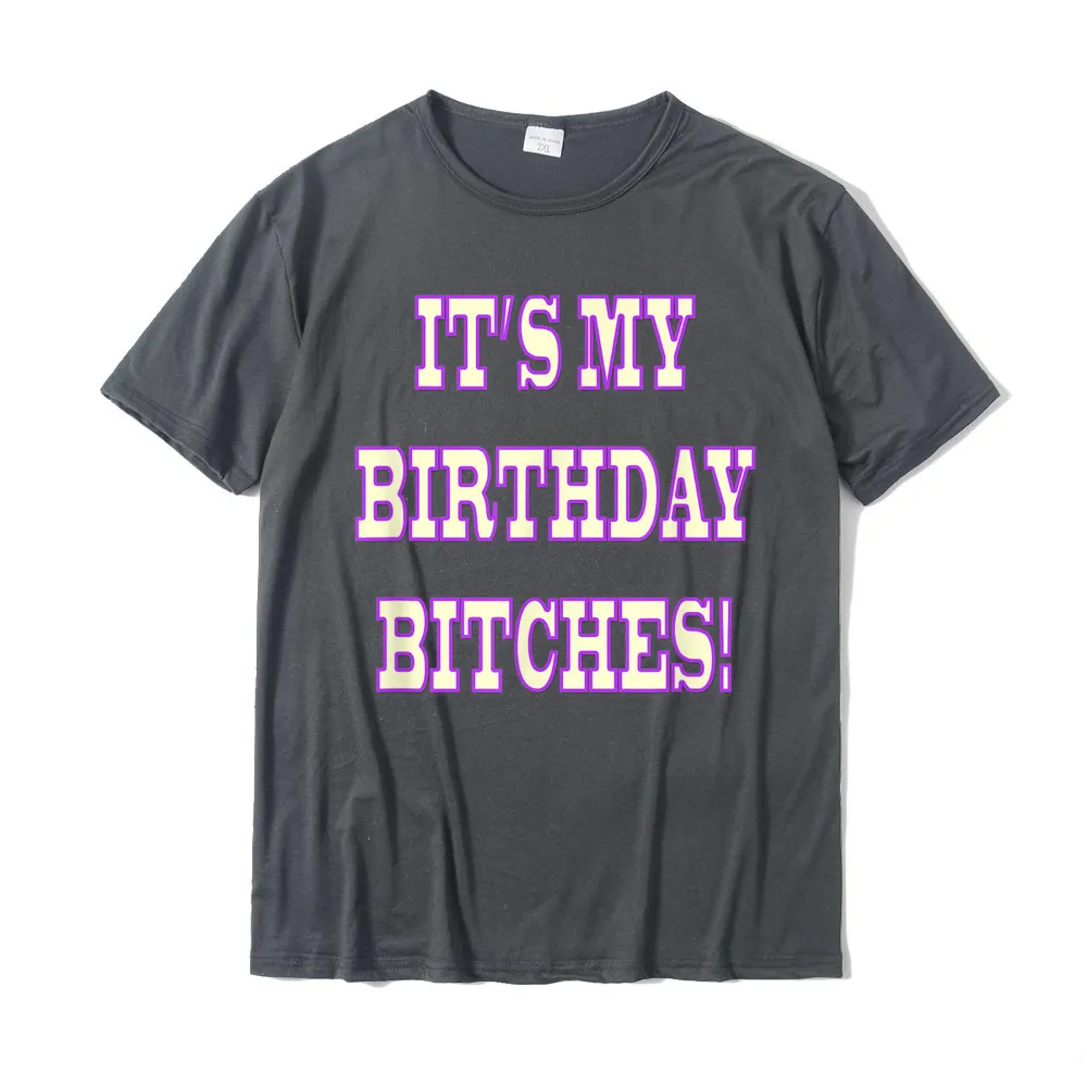  Mens T Shirts Its My Birthday BITCHES Shirt__20294 Funny Tees Pure Cotton O-Neck Short Sleeve Summer Tee-Shirt Autumn Its My Birthday BITCHES Shirt__20294 carbon