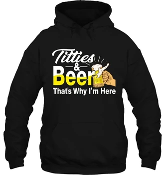 

Titties & Beer That's Why I'm Here Women Streetwear men women Hoodies Sweatshirts