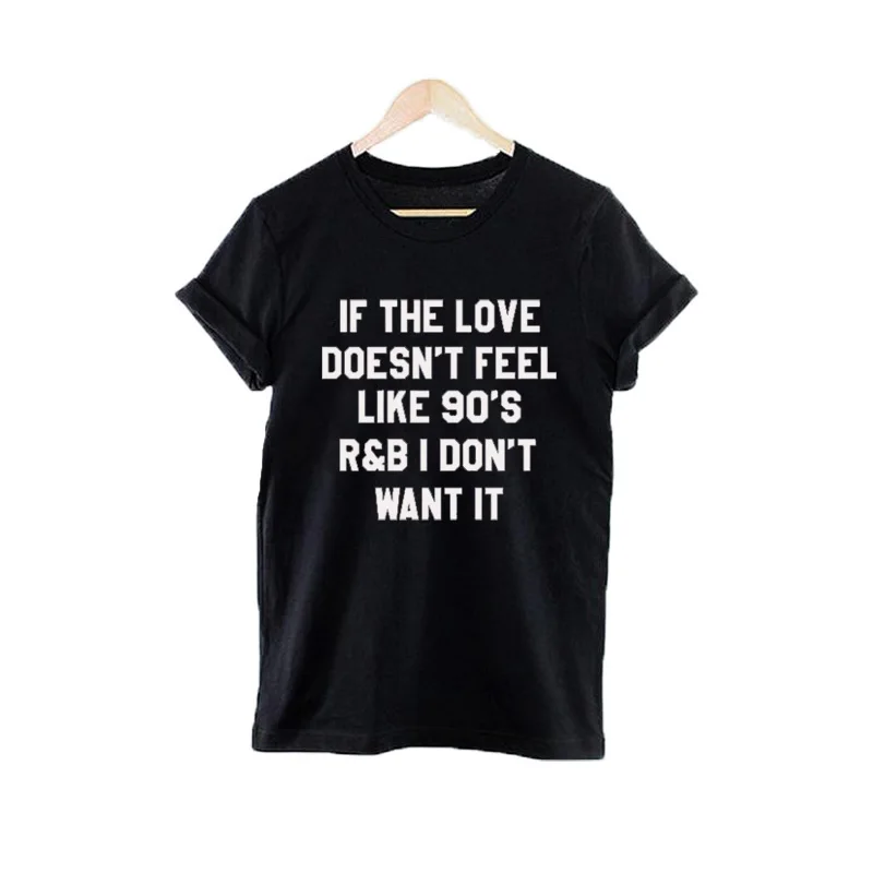 

Women Clothes If The Love Doesn't Feel Like 90's I Don't Want It Tees T-shirt Tops Tumblr Harajuku T Shirt Cute