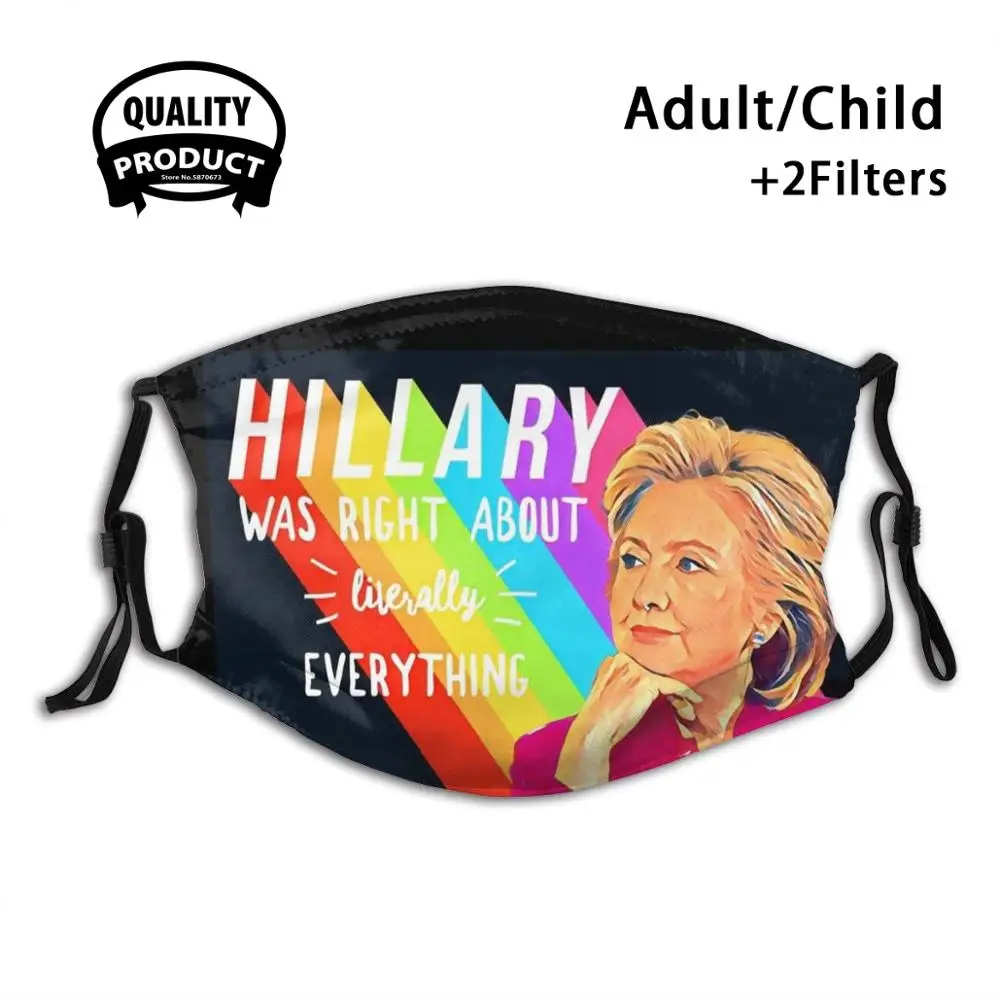 

Hillary Rodham Clinton Was Right About Literally Everything Anti Dust Face Mask Washable Filter ReusableHillary