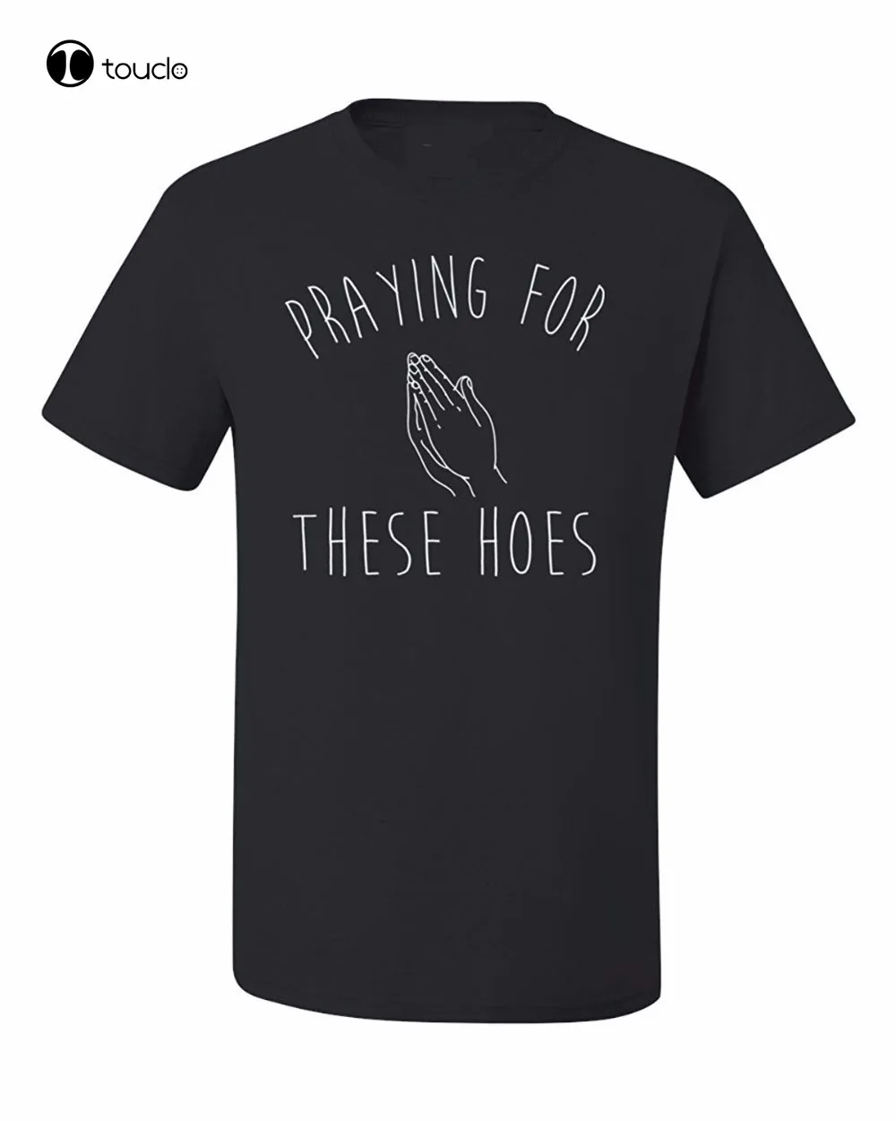 

Print T Shirt Fashion Short Sleeve Praying For These Hoes Drake Hands Humor Tee Graphic Unisex T-Shirt