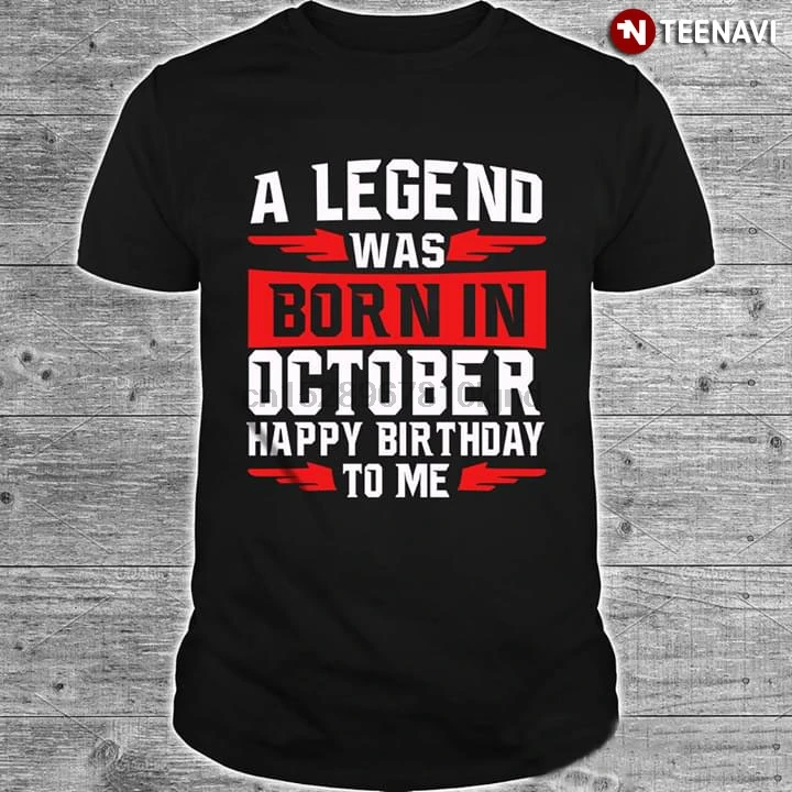 Футболка с надписью Legend Was Born In October и Happy Birthday To Me |