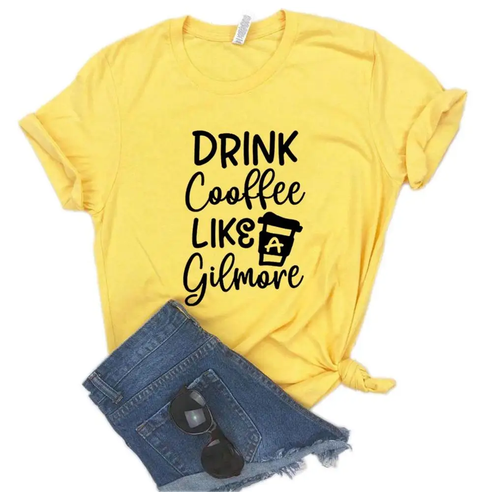 Цвет: желтый Drink coffee Like A Gilmore, женская футболка, хлопковая Повседневная забавная футболка, подарок для леди, Йонг, топ, футболка, 6 цветов, A-1024 - Цвет: Цвет: желтый