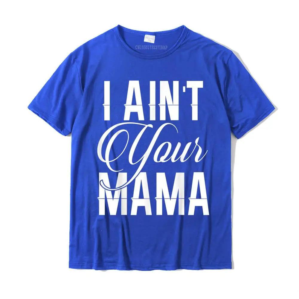 Comics Top T-shirts Funny Short Sleeve Coupons Round Neck Cotton Fabric Tees Casual Tee Shirt for Men VALENTINE DAY I Ain't Your Mama t shirts funny hip hop urban__MZ16931 blue