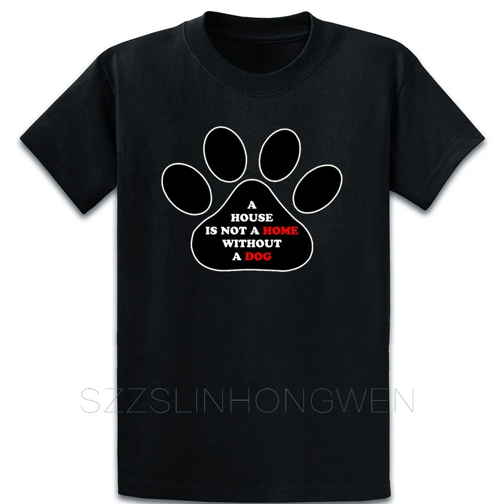 A House Is Not Home Without Dog T Shirt Cute Spring Autumn Funny Novelty Round Collar Short Sleeve Custom Cool |